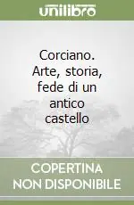 Offerta Speciale Corciano. Arte, storia, fede di un antico castello