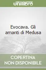 Evocava. Gli amanti di Medusa Promozione Esclusiva