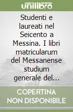 Occasione Imperdibile Studenti e laureati nel Seicento a Messina. I libri matricularum del Messanense studium generale del decennio 1634-1643