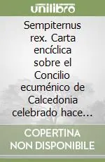 Sempiternus rex. Carta encíclica sobre el Concilio ecuménico de Calcedonia celebrado hace quince siglos Spedito Oggi