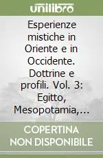 Offerta Speciale Esperienze mistiche in Oriente e in Occidente. Dottrine e profili. Vol. 3 Egitto, Mesopotamia, Iran, induismo, buddhismo indiano