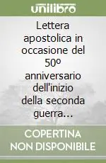 Lettera apostolica in occasione del 50º anniversario dell‘inizio della seconda guerra mondiale Occasione