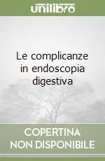 Le complicanze in endoscopia digestiva Quantità Limitata