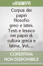 Ultimissimo Modello Corpus dei papiri filosofici greci e latini. Testi e lessico nei papiri di cultura greca e latina. Vol. 1/1 Autori noti