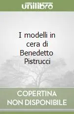 Soddisfatti O Rimborsati I modelli in cera di Benedetto Pistrucci