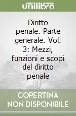 Offerta Del Giorno Diritto penale. Parte generale. Vol. 3 Mezzi, funzioni e scopi del diritto penale