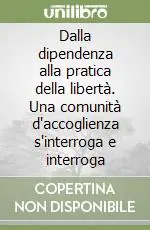 Nuova Collezione Dalla dipendenza alla pratica della libertà. Una comunità d‘accoglienza s‘interroga e interroga