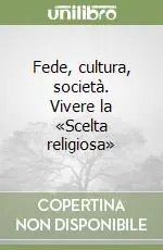 Prezzo Conveniente Fede, cultura, società. Vivere la «Scelta religiosa»