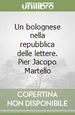 Un bolognese nella repubblica delle lettere. Pier Jacopo Martello Pagamento Sicuro