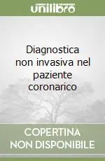 Subito Disponibile Diagnostica non invasiva nel paziente coronarico