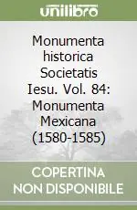 Monumenta historica Societatis Iesu. Vol. 84 Monumenta Mexicana (1580-1585) Reso Gratuito