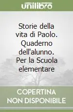 Popolare Storie della vita di Paolo. Quaderno dell‘alunno. Per la Scuola elementare