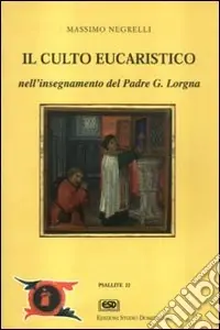Ultime Pezzi Il culto eucaristico nell‘insegnamento di p. Lorgna