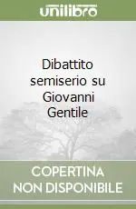 Dibattito semiserio su Giovanni Gentile Offerta Limitata