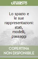 Lo spazio e le sue rappresentazioni stati, modelli, passaggi Prezzo Ridotto