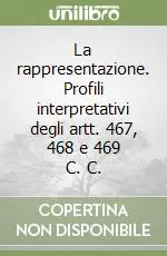 La rappresentazione. Profili interpretativi degli artt. 467, 468 e 469 C. C. Nuovo Arrivo