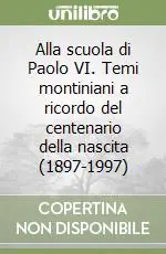 Offerta Lampo Alla scuola di Paolo VI. Temi montiniani a ricordo del centenario della nascita (1897-1997)