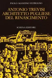 Antonio Trevisi architetto pugliese del Rinascimento Offerta Speciale
