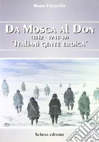 Ultima Occasione Da Mosca al Don (1812-1941/43). Italiani gente eroica
