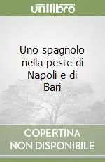 Nuovo Arrivo Uno spagnolo nella peste di Napoli e di Bari