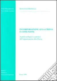 Incorporazione alla Chiesa e comunione. Aspetti teologici e canonici dell‘appartenenza alla Chiesa Occasione Imperdibile