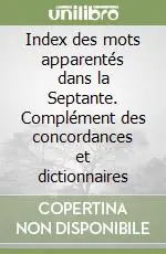 Index des mots apparentés dans la Septante. Complément des concordances et dictionnaires Novità