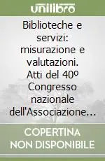 Biblioteche e servizi misurazione e valutazioni. Atti del 40º Congresso nazionale dell‘Associazione italiana biblioteche (Roma, 26-28 ottobre 1994) Occasione