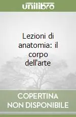 Offerta Del Giorno Lezioni di anatomia il corpo dell‘arte