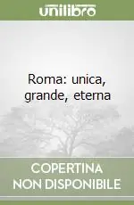 Ultima Occasione Roma unica, grande, eterna