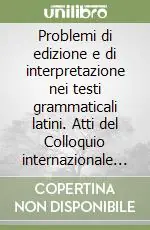 Problemi di edizione e di interpretazione nei testi grammaticali latini. Atti del Colloquio internazionale (Napoli, 10-11 dicembre 1991) Spedizione Espresso