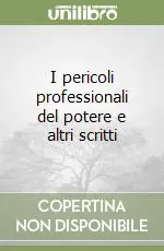 I pericoli professionali del potere e altri scritti Ordina Subito