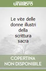 Acquista Ora Le vite delle donne illustri della scrittura sacra