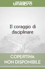 Prezzo Basso Il coraggio di disciplinare