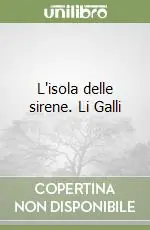 L‘isola delle sirene. Li Galli Di Tendenza