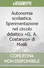 Autonomia scolastica. Sperimentazione nel circolo didattico «G. A. Costanzo» di Melilli Scelto Dai Clienti