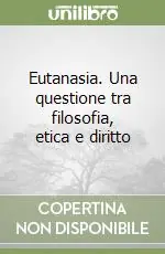Eutanasia. Una questione tra filosofia, etica e diritto Non Perdere