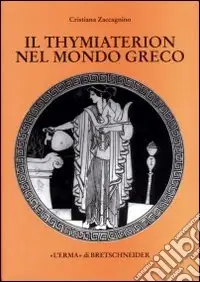 Il thymiaterion nel mondo greco. Analisi delle fonti, tipologia, iconografia Nuovo Arrivo