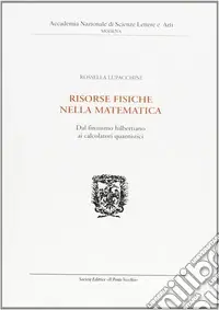 Risorse fisiche nella matematica. Dal finitismo hilbertiano ai calcolatori quantistici Consegna Rapida