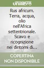 Rus africum. Terra, acqua, olio nell‘Africa settentrionale. Scavo e ricognizione nei dintorni di Dougga Subito Disponibile