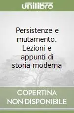Persistenze e mutamento. Lezioni e appunti di storia moderna Miglior Prezzo