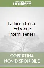 Super Prezzo La luce chiusa. Entroni e interni senesi