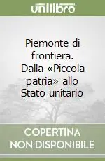 Professionale Piemonte di frontiera. Dalla «Piccola patria» allo Stato unitario