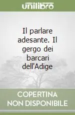 Il parlare adesante. Il gergo dei barcari dell‘Adige Scelto Dai Clienti