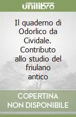 Il quaderno di Odorlico da Cividale. Contributo allo studio del friulano antico Offerta Limitata