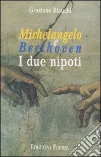 Michelangelo e Beethoven. I due nipoti Prezzo Ridotto