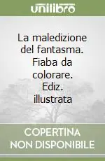 Bestseller La maledizione del fantasma. Fiaba da colorare. Ediz. illustrata