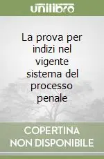 Ultima Occasione La prova per indizi nel vigente sistema del processo penale