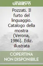 Pozzati. Il furto del linguaggio. Catalogo della mostra (Verona, 1986). Ediz. illustrata Offerta Limitata