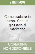 Subito Disponibile Come tradurre in russo. Con un glossario di marketing