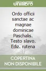 Ordo officii sanctae ac magnae dominicae Paschalis. Testo slavo. Ediz. rutena Acquista Ora